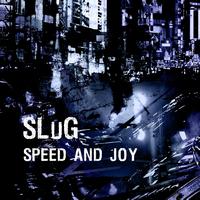 Slug - Speed and Joy