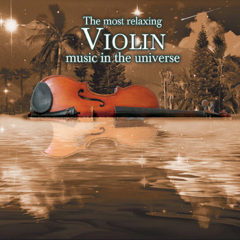 Various Artists - The Most Relaxing Violin Music In the Universe