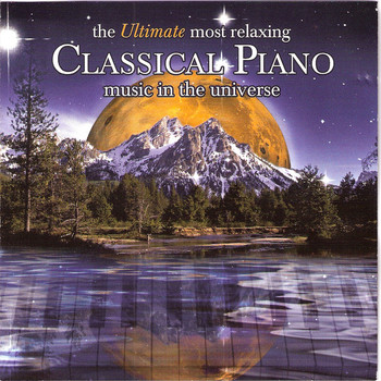 Various Artists - The Ultimate Most Relaxing Classical Piano Music In the Universe