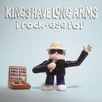 Kings Have Long Arms - I Rock - Eye Pop