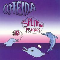 Oneida - Nice / Splittin? Peaches EP