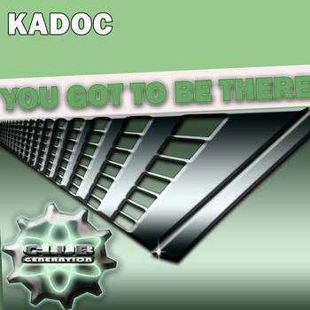 Kadoc - You got to be There