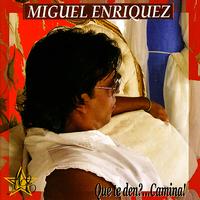 Miguel Enriquez - Que te den?...Camina!