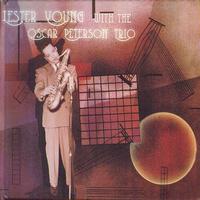 Lester Young, Oscar Peterson Trio - Lester Young With The Oscar Peterson Trio