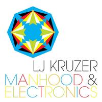 LJ Kruzer - Manhood & Electronics