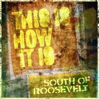 South Of Roosevelt - This Is How It Is