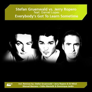 Stefan Gruenwald vs. Jerry Ropero - Everybody's Gotta Learn Sometime (feat. Daniel Lopes)