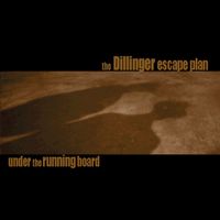 Dillinger Escape Plan - Under the Running Board - Reissue & Bonus
