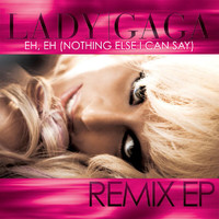 Lady GaGa - Eh, Eh (Nothing Else I Can Say) (International Remix EP)