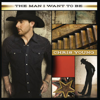 Chris Young - The Man I Want To Be