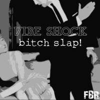Vibe Shock - Bitch Slap!