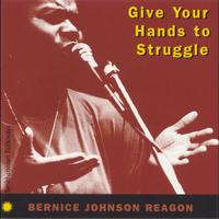 Bernice Johnson Reagon - Give Your Hands to Struggle