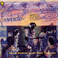 Various Artists - Wade in the Water: African American Sacred Music Traditions Vols. 1-4