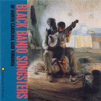 Various Artists - Black Banjo Songsters of North Carolina and Virginia