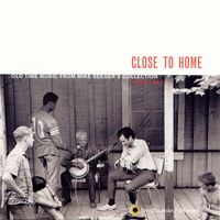 Various Artists - Close to Home: Old Time Music from Mike Seeger's Collection 1952-1967