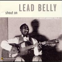 Lead Belly - Shout On: Lead Belly Legacy, Vol. 3
