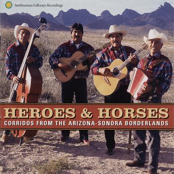 Various Artists - Heroes and Horses: Corridos from the Arizona-Sonora Borderlands