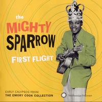 Mighty Sparrow - First Flight: Early Calypsos from the Emory Cook Collection