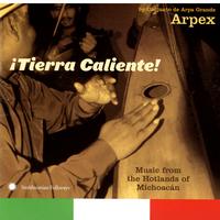 Arpex - ¡Tierra Caliente! Music from the Hotlands of Michoacán by Conjunto de Arpa Grande Arpex