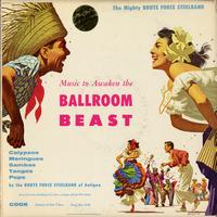 The Brute Force Steel Band - Music to Awaken the Ballroom Beast / Brute Force Steel Band