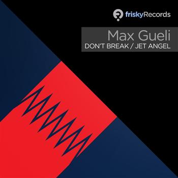 Max Gueli - Don't Break / Jet Angel