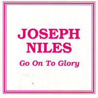 Joseph Niles - Go On To Glory