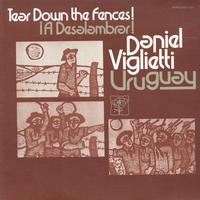 Daniel Viglietti - Uruguay: A Deslambrar! Tear Down the Fences!