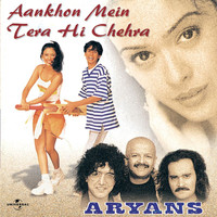 Aryans - Aankhon Mein Tera Hi Chehra
