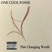 One Cool Fossil - This Changing World (Explicit)