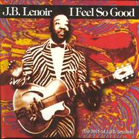 J.B. Lenoir - I Feel So Good, The 1951-54 J.O.B.Sessions