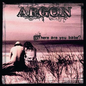 Argon - Where Are You Babe?