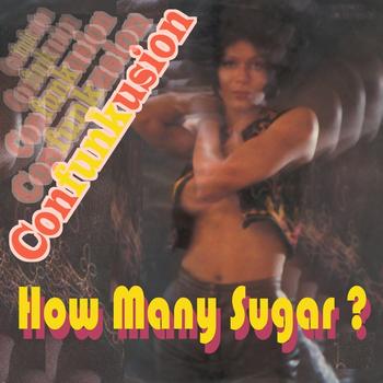 Confunkusion - How Many Sugar
