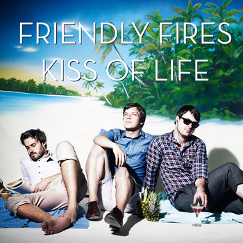 Friendly Fires - Kiss of Life