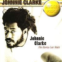 Johnnie Clarke - Johnnie Clarke : The Bunny Lee Years