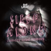 Bat For Lashes - Sleep Alone / Moon and Moon