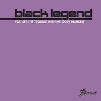 Black Legend - You See The Trouble With Me [Remixes 2009] (Remixes 2009)