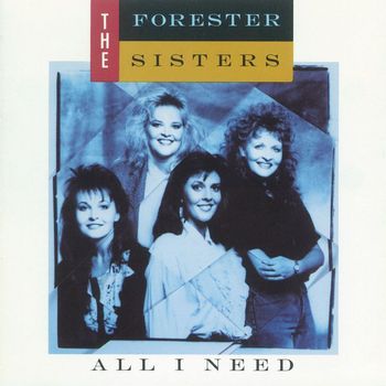 The Forester Sisters - All I Need