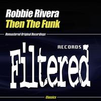 Robbie Rivera - Then The Funk