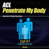 ACL - Penetrate My Body