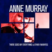 Anne Murray - There Goes My Everything & Other Favorites