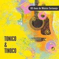 Tonico & Tinoco - 80 Anos de Música Sertaneja (Explicit)