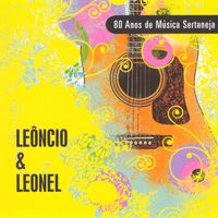 Leôncio & Leonel - 80 Anos de Música Sertaneja