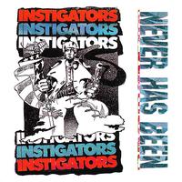 Instigators - Never Has Been