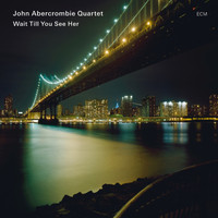 John Abercrombie Quartet - Wait Till You See Her
