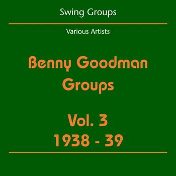 Various Artists - Swing Groups (Benny Goodman Groups Volume 3 1938-39)
