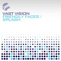 Vast Vision - Friendly Faces / Splash