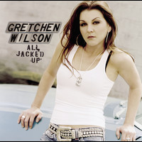 Gretchen Wilson - All Jacked Up