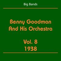 Benny Goodman, His Orchestra - Big Bands (Benny Goodman And His Orchestra Volume 8 1938)
