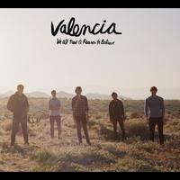 Valencia - We All Need A Reason To Believe