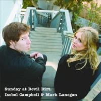 Isobel Campbell / Mark Lanegan - Sunday At Devil Dirt (Wide Release)